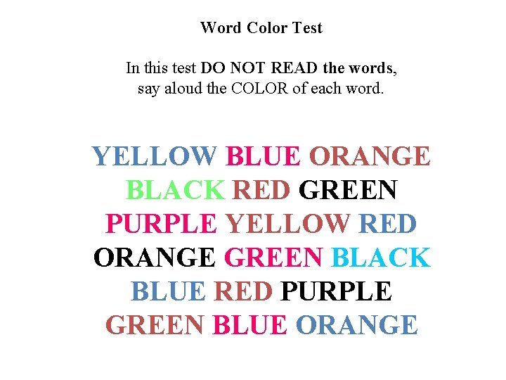 Word Color Test In this test DO NOT READ the words, say aloud the