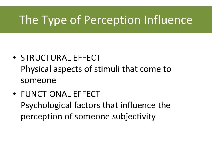 The Type of Perception Influence • STRUCTURAL EFFECT Physical aspects of stimuli that come