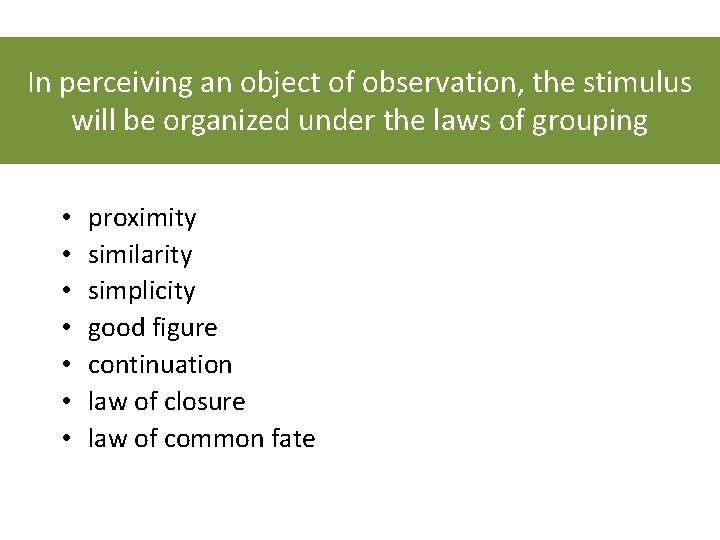 In perceiving an object of observation, the stimulus will be organized under the laws