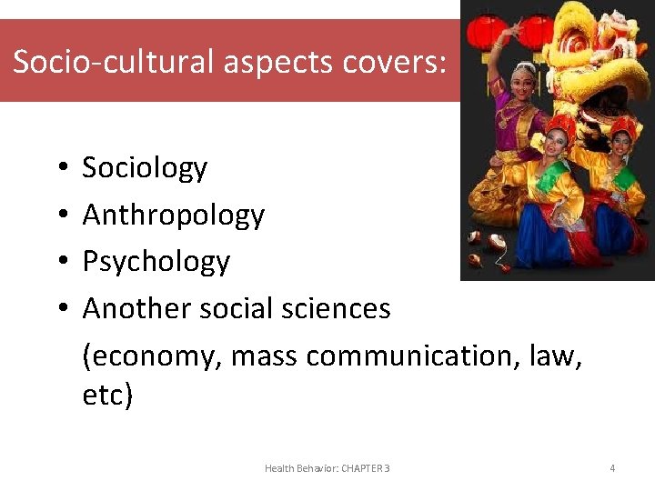 Socio-cultural aspects covers: • • Sociology Anthropology Psychology Another social sciences (economy, mass communication,