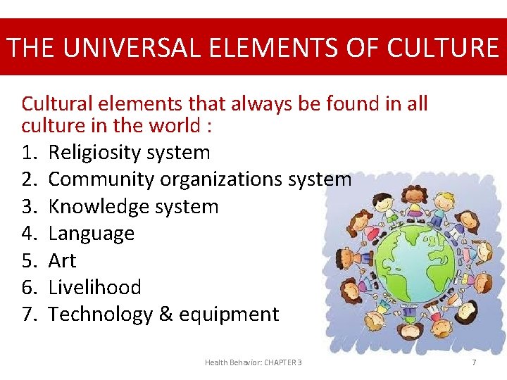 THE UNIVERSAL ELEMENTS OF CULTURE Cultural elements that always be found in all culture