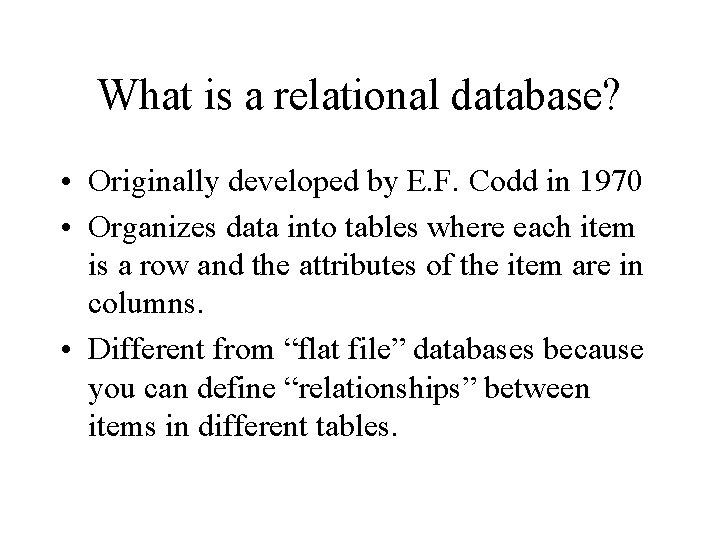 What is a relational database? • Originally developed by E. F. Codd in 1970