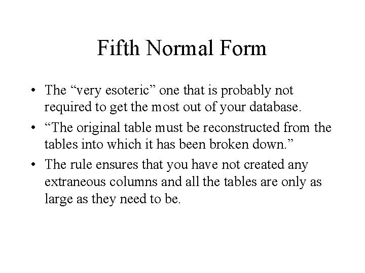 Fifth Normal Form • The “very esoteric” one that is probably not required to