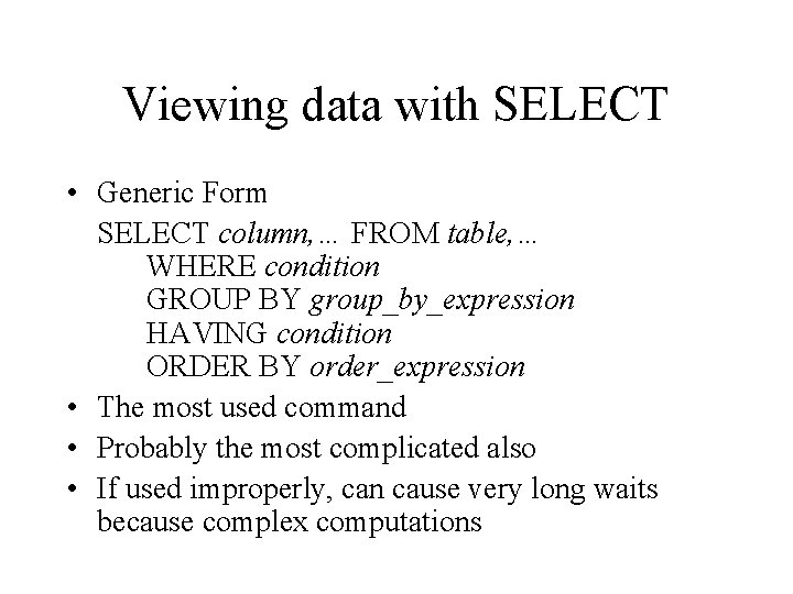 Viewing data with SELECT • Generic Form SELECT column, … FROM table, … WHERE