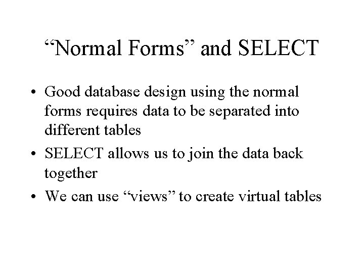 “Normal Forms” and SELECT • Good database design using the normal forms requires data