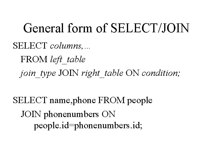 General form of SELECT/JOIN SELECT columns, … FROM left_table join_type JOIN right_table ON condition;