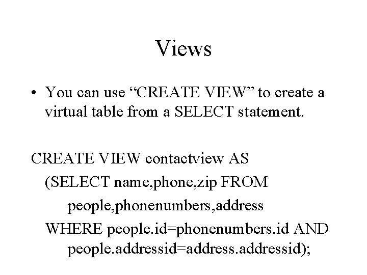 Views • You can use “CREATE VIEW” to create a virtual table from a