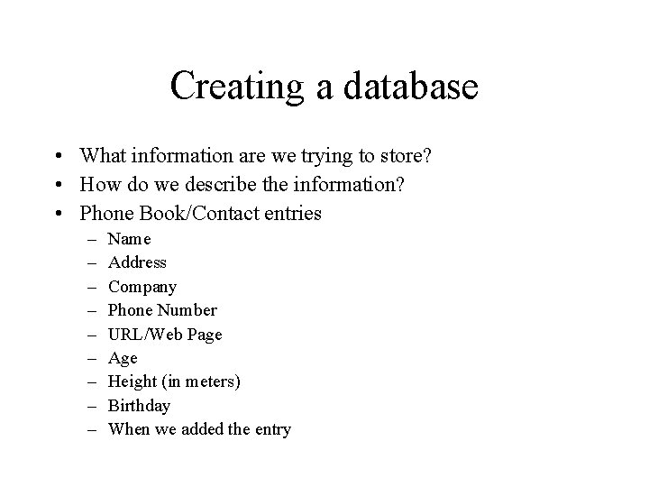 Creating a database • What information are we trying to store? • How do