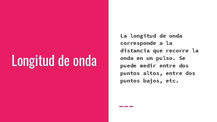 Longitud de onda La longitud de onda corresponde a la distancia que recorre la