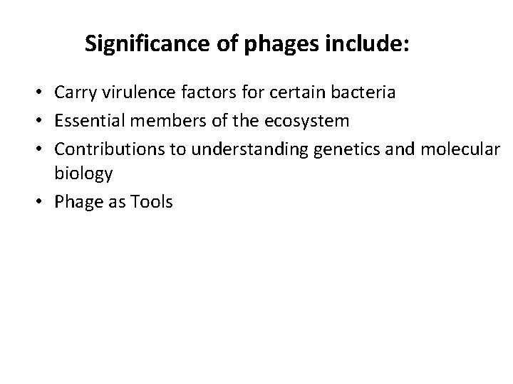 Significance of phages include: • Carry virulence factors for certain bacteria • Essential members