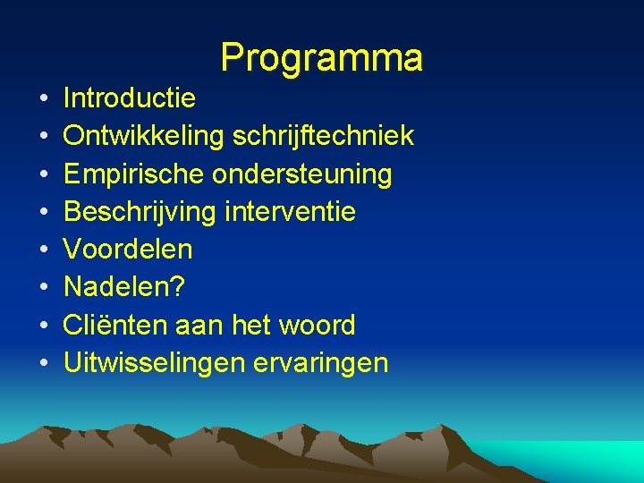 Programma • • Introductie Ontwikkeling schrijftechniek Empirische ondersteuning Beschrijving interventie Voordelen Nadelen? Cliënten aan