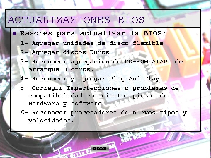 ACTUALIZAZIONES BIOS l Razones para actualizar la BIOS: 1 - Agregar unidades de disco