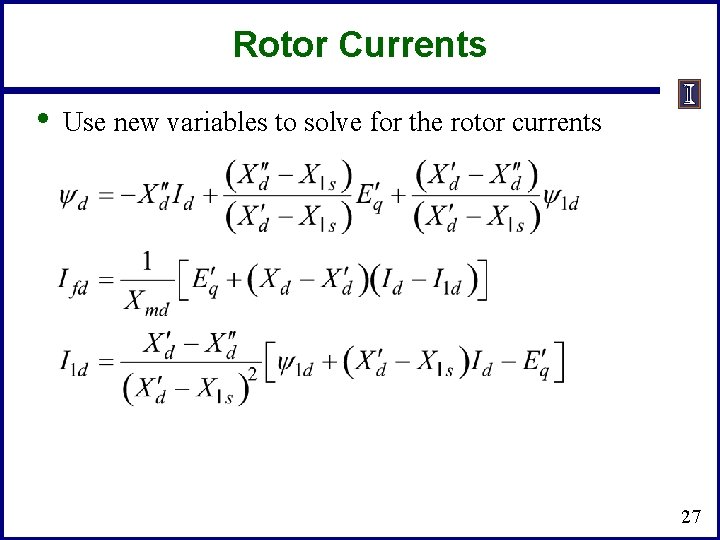 Rotor Currents • Use new variables to solve for the rotor currents 27 