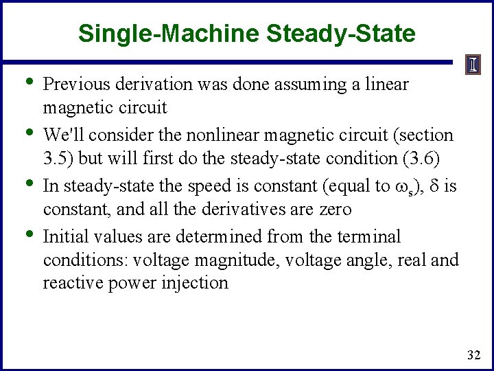 Single-Machine Steady-State • • Previous derivation was done assuming a linear magnetic circuit We'll