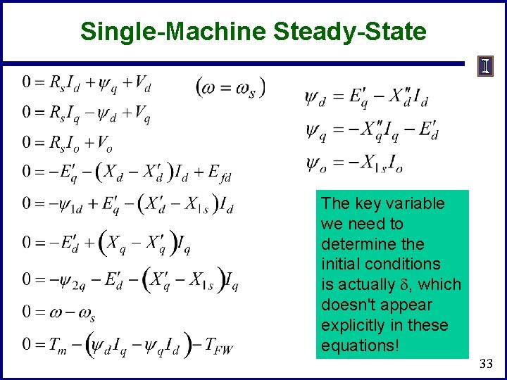 Single-Machine Steady-State The key variable we need to determine the initial conditions is actually