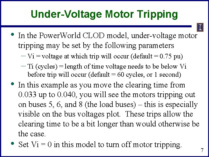 Under-Voltage Motor Tripping • In the Power. World CLOD model, under-voltage motor tripping may