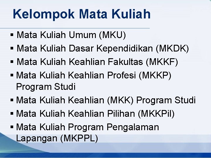 Kelompok Mata Kuliah § Mata Kuliah Umum (MKU) § Mata Kuliah Dasar Kependidikan (MKDK)