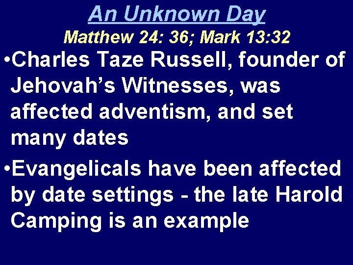 An Unknown Day Matthew 24: 36; Mark 13: 32 • Charles Taze Russell, founder