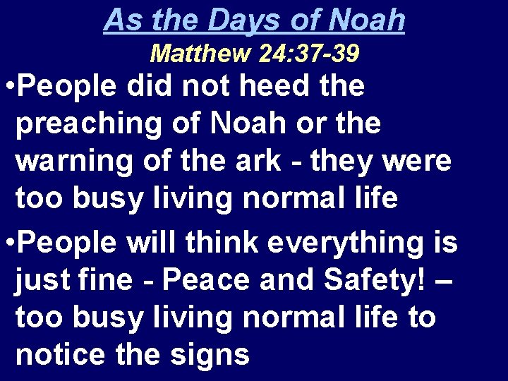 As the Days of Noah Matthew 24: 37 -39 • People did not heed