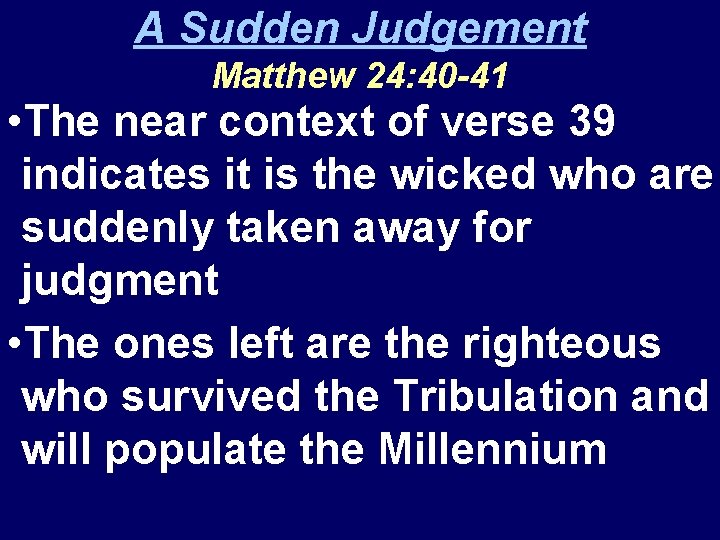 A Sudden Judgement Matthew 24: 40 -41 • The near context of verse 39