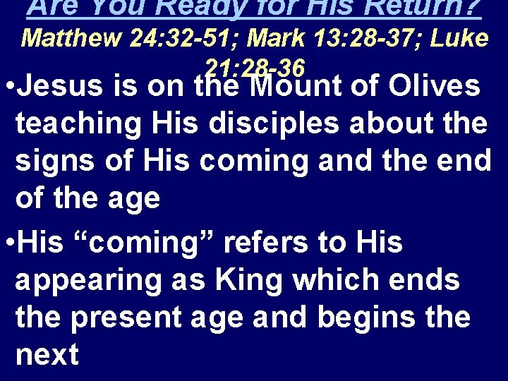 Are You Ready for His Return? Matthew 24: 32 -51; Mark 13: 28 -37;