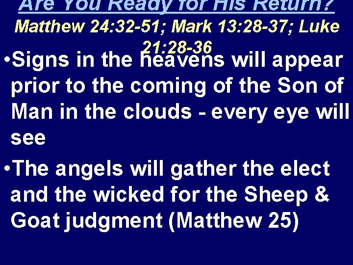 Are You Ready for His Return? Matthew 24: 32 -51; Mark 13: 28 -37;