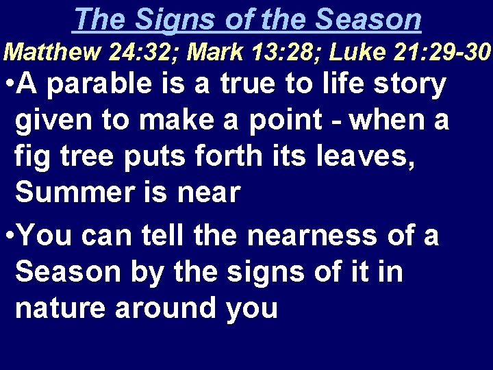 The Signs of the Season Matthew 24: 32; Mark 13: 28; Luke 21: 29