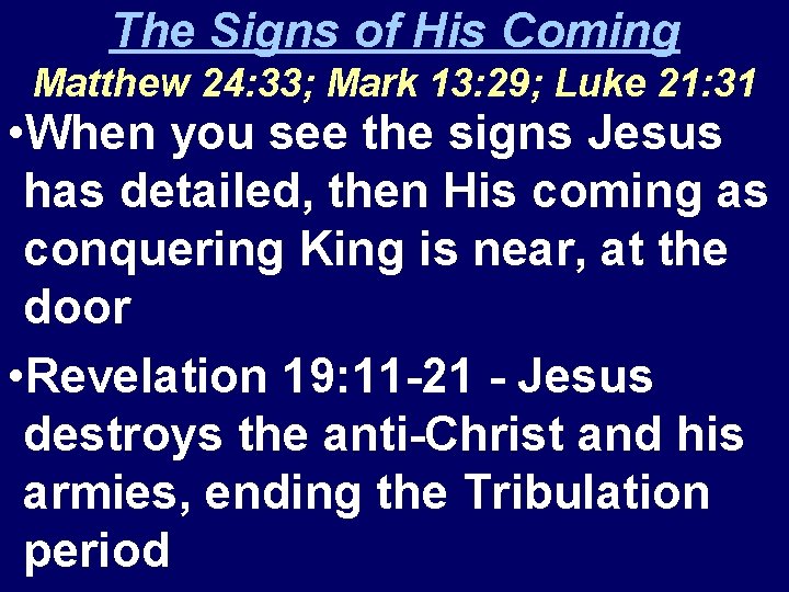 The Signs of His Coming Matthew 24: 33; Mark 13: 29; Luke 21: 31