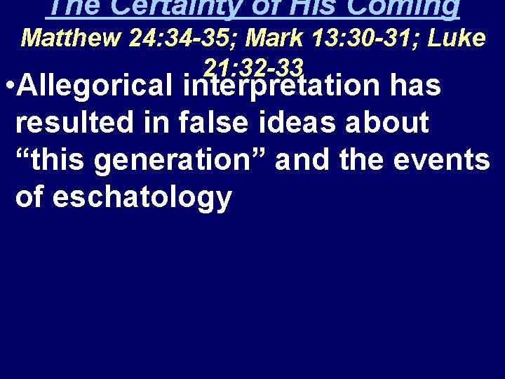 The Certainty of His Coming Matthew 24: 34 -35; Mark 13: 30 -31; Luke