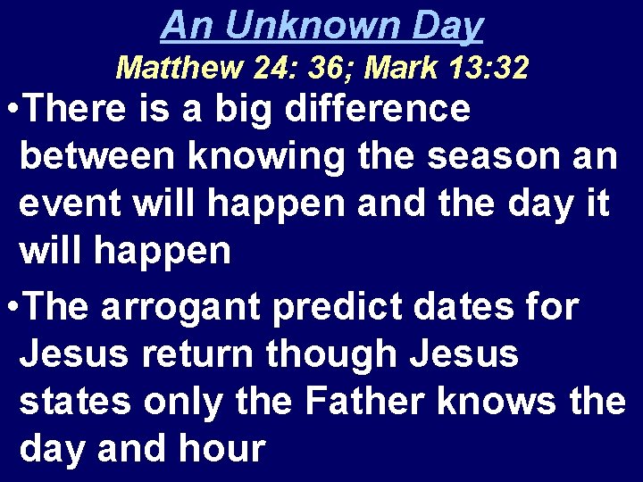 An Unknown Day Matthew 24: 36; Mark 13: 32 • There is a big