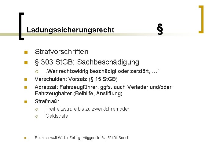 Ladungssicherungsrecht n n Strafvorschriften § 303 St. GB: Sachbeschädigung „Wer rechtswidrig beschädigt oder zerstört,