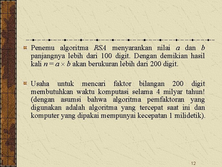 Penemu algoritma RSA menyarankan nilai a dan b panjangnya lebih dari 100 digit. Dengan