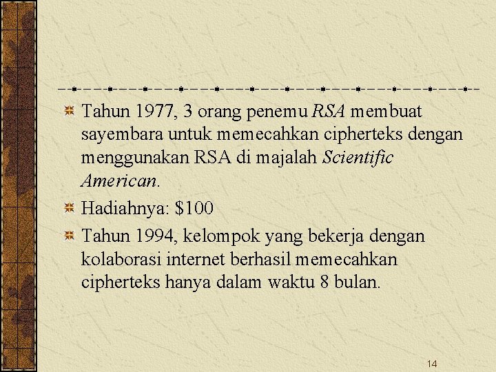 Tahun 1977, 3 orang penemu RSA membuat sayembara untuk memecahkan cipherteks dengan menggunakan RSA