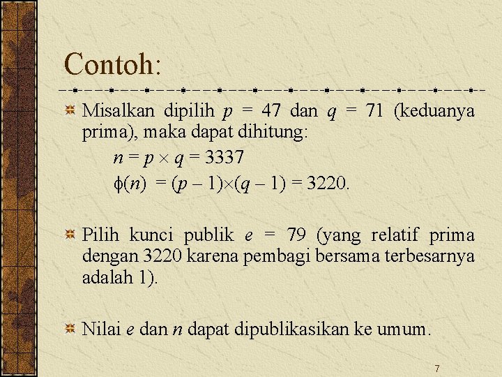 Contoh: Misalkan dipilih p = 47 dan q = 71 (keduanya prima), maka dapat