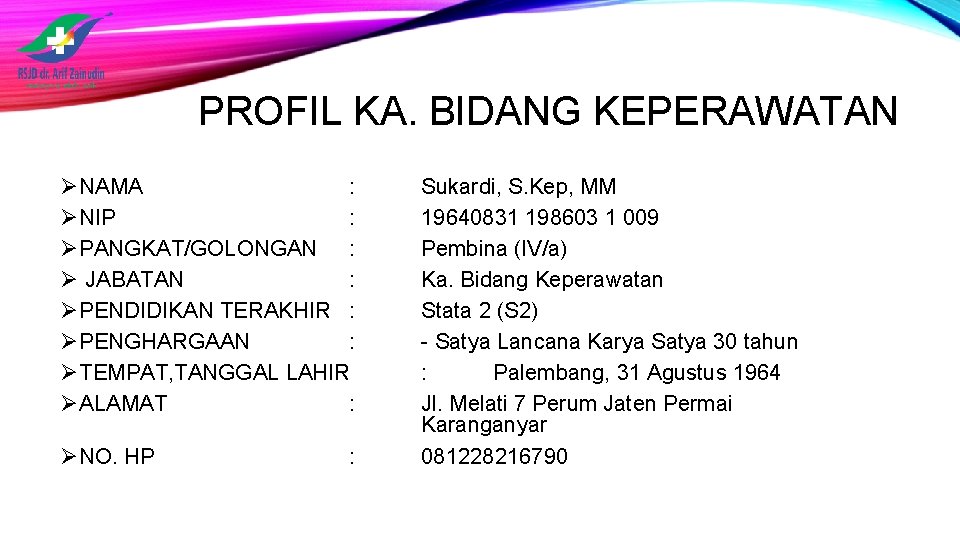 PROFIL KA. BIDANG KEPERAWATAN ØNAMA : ØNIP : ØPANGKAT/GOLONGAN : Ø JABATAN : ØPENDIDIKAN