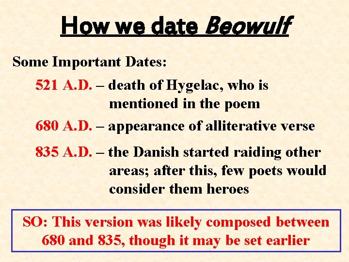 How we date Beowulf Some Important Dates: 521 A. D. – death of Hygelac,