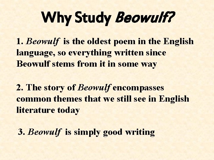 Why Study Beowulf? 1. Beowulf is the oldest poem in the English language, so