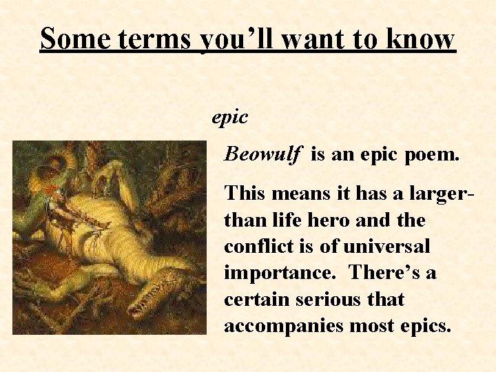 Some terms you’ll want to know epic Beowulf is an epic poem. This means