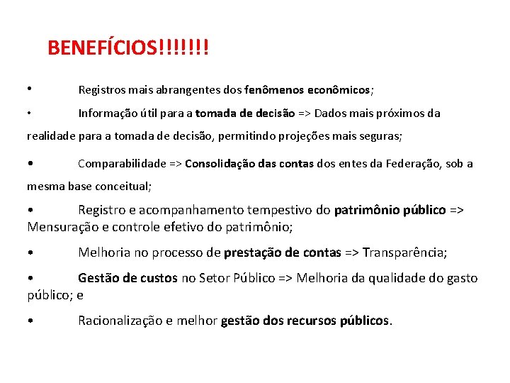 BENEFÍCIOS!!!!!!! • Registros mais abrangentes dos fenômenos econômicos; • Informação útil para a tomada