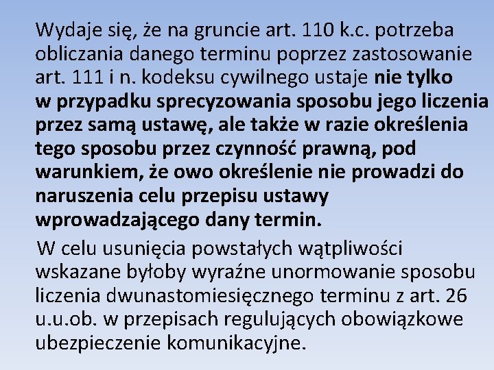 Wydaje się, że na gruncie art. 110 k. c. potrzeba obliczania danego terminu poprzez