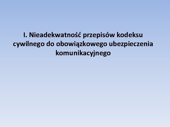 I. Nieadekwatność przepisów kodeksu cywilnego do obowiązkowego ubezpieczenia komunikacyjnego 