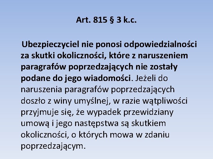 Art. 815 § 3 k. c. Ubezpieczyciel nie ponosi odpowiedzialności za skutki okoliczności, które