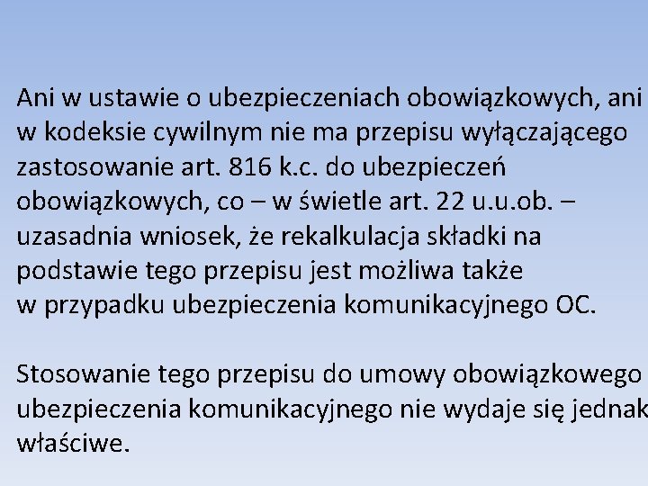 Ani w ustawie o ubezpieczeniach obowiązkowych, ani w kodeksie cywilnym nie ma przepisu wyłączającego