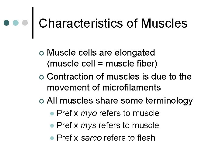 Characteristics of Muscles Muscle cells are elongated (muscle cell = muscle fiber) ¢ Contraction