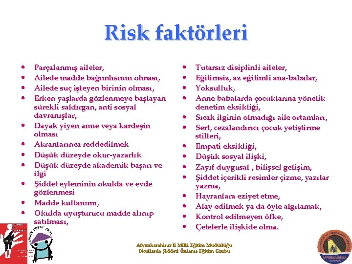 Risk faktörleri • • • Parçalanmış aileler, Ailede madde bağımlısının olması, Ailede suç işleyen