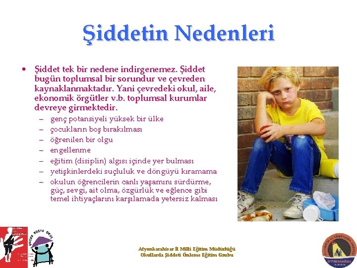 Şiddetin Nedenleri • Şiddet tek bir nedene indirgenemez. Şiddet bugün toplumsal bir sorundur ve