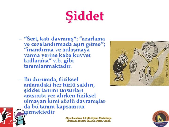 Şiddet – “Sert, katı davranış”; “azarlama ve cezalandırmada aşırı gitme”; “inandırma ve anlaşmaya varma