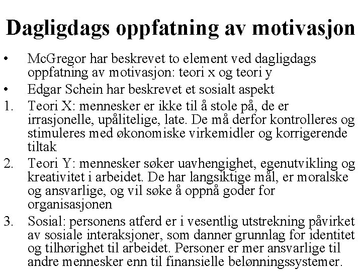 Dagligdags oppfatning av motivasjon • Mc. Gregor har beskrevet to element ved dagligdags oppfatning