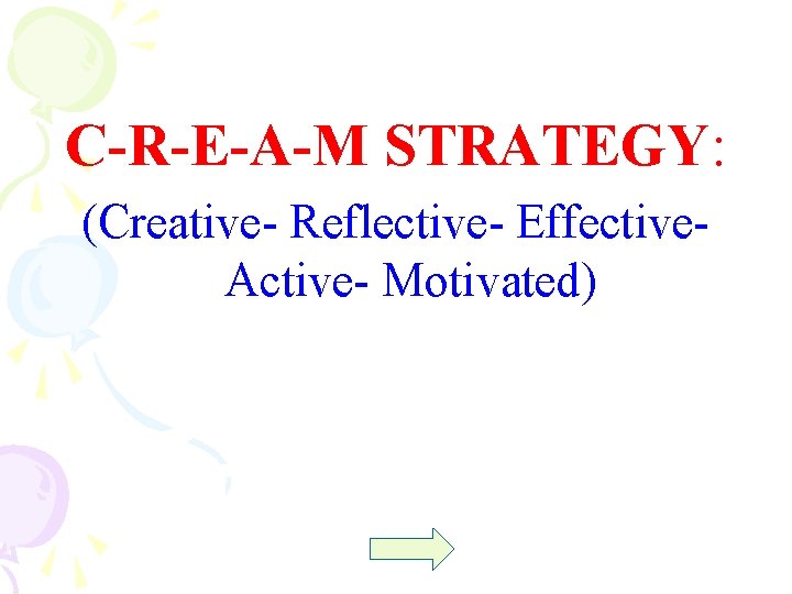 C-R-E-A-M STRATEGY: (Creative- Reflective- Effective- Active- Motivated) 