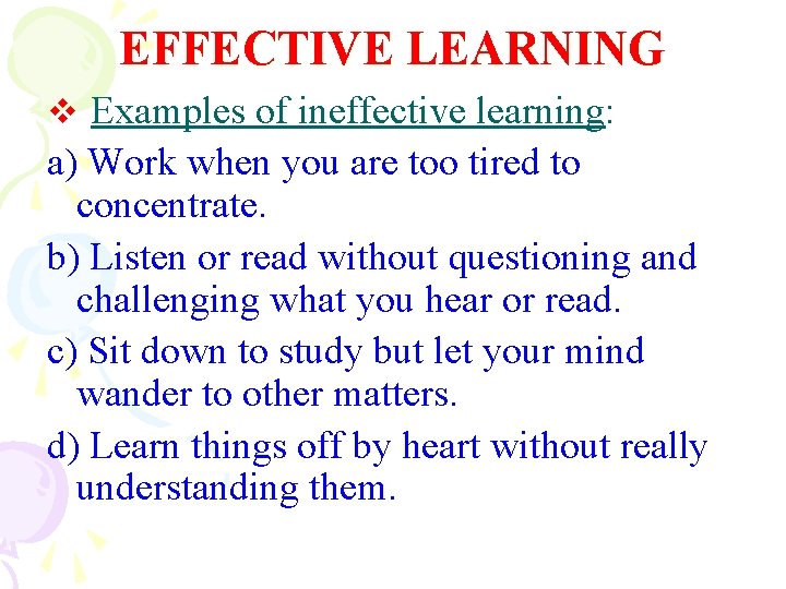 EFFECTIVE LEARNING v Examples of ineffective learning: a) Work when you are too tired